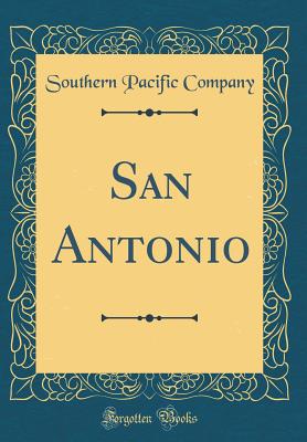 San Antonio (Classic Reprint) - Company, Southern Pacific