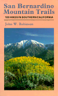 San Bernardino Mountain Trails: 100 Wilderness Hikes in Southern California - Robinson, John W