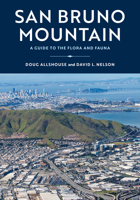 San Bruno Mountain: A Guide to the Flora and Fauna - Allshouse, Doug, and Nelson, David