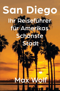 San Diego: Ihr Reisefhrer fr Amerikas Schnste Stadt