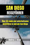 San Diego Reisef?hrer: ?ber 55 coole und unterhaltsame Aktivit?ten in und um San Diego