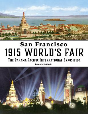 San Francisco 1915 World's Fair: The Panama-Pacific International Exposition - Bussler, Mark