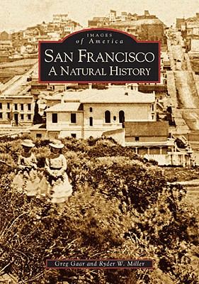 San Francisco: A Natural History - Gaar, Greg, and Miller, Ryder W