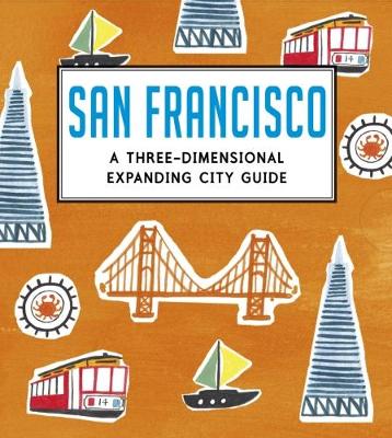 San Francisco: A Three-Dimensional Expanding City Guide - Trounce, Charlotte