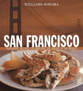 San Francisco: Authentic Recipes Celebrating the Foods of the World