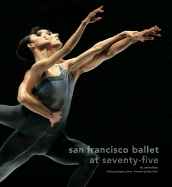San Francisco Ballet at Seventy-Five - Ross, Janice, and Lefevre, Brigitte (Preface by), and Ulrich, Allan (Foreword by)