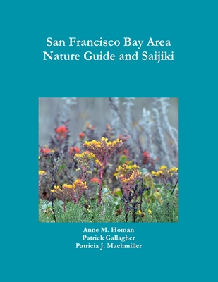 San Francisco Bay Area Nature Guide and Saijiki - Gallagher, Patrick, and Machmiller, Patricia J., and Homan, Anne M.