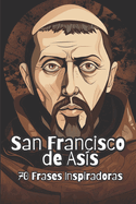 San Francisco de As?s: 70 Frases Inspiradoras