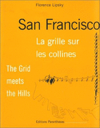 San Francisco: La Grille Sur Les Collines = the Grid Meets the Hills