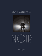 San Francisco Noir: Photographs by Fred Lyon