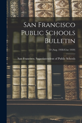 San Francisco Public Schools Bulletin; 10 (Aug. 1938-une 1939) - San Francisco (Calif ) Superintenden (Creator)