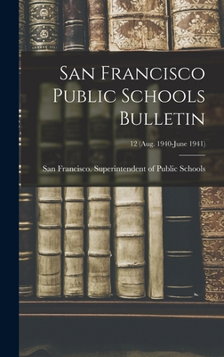 San Francisco Public Schools Bulletin; 12 (Aug. 1940-June 1941) - San Francisco (Calif ) Superintenden (Creator)