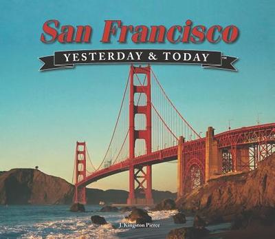 San Francisco Yesterday & Today - Pierce, J Kingston