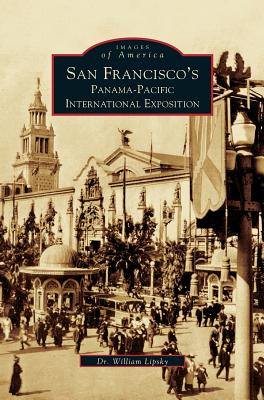 San Francisco's Panama-Pacific International Exposition - Lipsky, William, Dr.