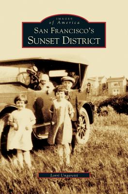 San Francisco's Sunset District - Ungarretti, Lorrie, and Ungaretti, Lorri