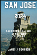 San Jose 2024: Navigating the Jewel of Northern California