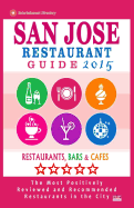 San Jose Restaurant Guide 2015: Best Rated Restaurants in San Jose, California - 500 Restaurants, Bars and Cafes Recommended for Visitors, (Guide 2015).