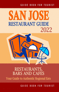 San Jose Restaurant Guide 2022: Your Guide to Authentic Regional Eats in San Jose, California (Restaurant Guide 2022)