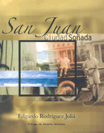 San Juan: Ciudad Sonada - Julia, Edgardo Rodriguez, and Rodriguez Julia, Edgardo, and Vilar, Irene (Editor)