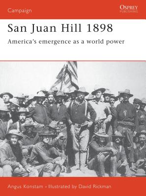 San Juan Hill 1898: America's Emergence as a World Power - Konstam, Angus, Dr.