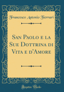 San Paolo E La Sue Dottrina Di Vita E D'Amore (Classic Reprint)
