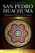 San Pedro Huachuma: Opening the Pathways of the Heart