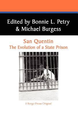 San Quentin: The Evolution of a Californian State Prison - Petry, Bonnie L (Editor), and Burgess, Michael, Dr. (Editor)