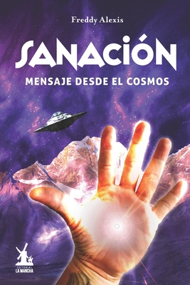 Sanaci?n: Mensaje desde el cosmos - Silva Vald?s, Freddy Alexis