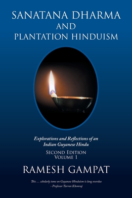 Sanatana Dharma and Plantation Hinduism (Second Edition Volume 1): Explorations and Reflections of an Indian Guyanese Hindu - Gampat, Ramesh