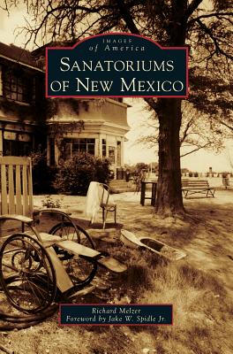 Sanatoriums of New Mexico - Melzer, Richard, and Spidle, Jake W, Jr. (Foreword by)