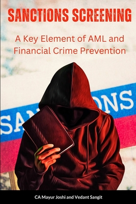 Sanctions Screening: A Key Element of AML and Financial Crime Prevention - Sangit, Vedant, and Joshi, Mayur