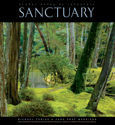 Sanctuary: Global Oases of Innocence - Tobias, Michael, and Morrison, Jane Gray, and Wangmo Wangchuck, Ashi Dorji
