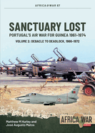 Sanctuary Lost: Portugal's Air War for Guinea 1961-1974: Volume 2 - Debacle to Deadlock, 1966-1972