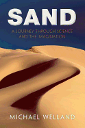 Sand: A Journey Through Science and the Imagination - Welland, Michael