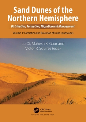 Sand Dunes of the Northern Hemisphere: Distribution, Formation, Migration and Management, Volume 1 - Lu, Qi (Editor), and Gaur, Mahesh K. (Editor), and Squires, Victor R. (Editor)