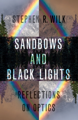 Sandbows and Black Lights: Reflections on Optics - Wilk, Stephen R