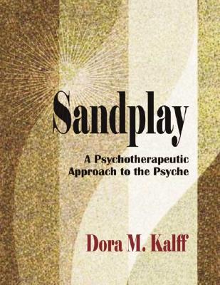 Sandplay: A Psychotherapeutic Approach to the Psyche - Kalff, Dora M, and Kalff, Dr Martin (Foreword by), and Turner, Barbara A, PhD (Preface by)