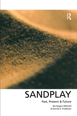 Sandplay: Past, Present and Future - Friedman, Harriet S, and Rogers Mitchell, Rie