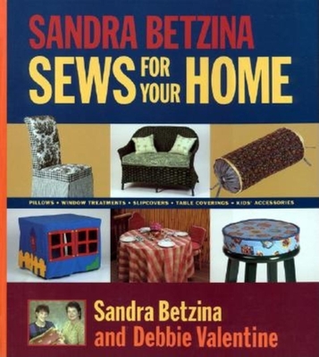 Sandra Betzina Sews for Your Home: Pillows Window Treatments Slipcovers Table Cov - Betzina, Sandra, and Valentine, Debbie