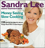 Sandra Lee Semi-Homemade Money Saving Slow Cooking: 128 Quick to Create Meals