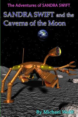 SANDRA SWIFT and the Caverns on the Moon - Wolff, Michael