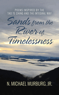 Sands from the River of Timelessness: Poems Inspired by the Tao Te Ching and the Integral Way