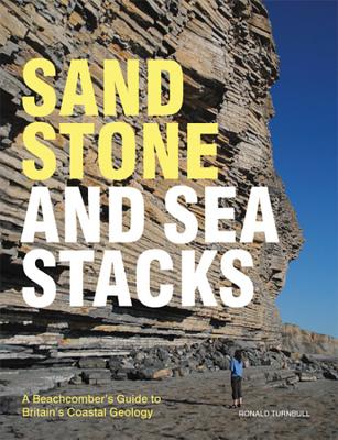 Sandstone and Sea Stacks: A Beachcomber's Guide to Britain's Coastal Geology - Turnbull, Ronald