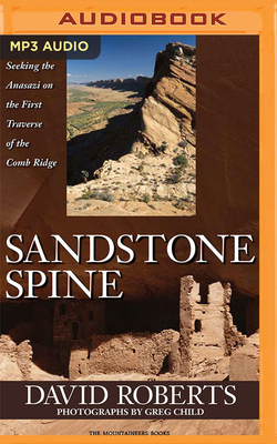 Sandstone Spine: Seeking the Anasazi on the First Traverse of the Comb Ridge - Roberts, David, and De Vries, David (Read by)