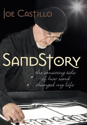 Sandstory: The Amazing Tale of How Sand Changed My Life - Castillo, Joe