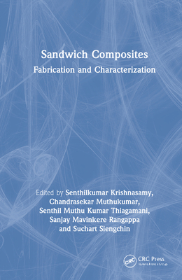 Sandwich Composites: Fabrication and Characterization - Krishnasamy, Senthilkumar (Editor), and Muthukumar, Chandrasekar (Editor), and Thiagamani, Senthil Muthu Kumar (Editor)