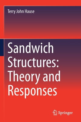 Sandwich Structures: Theory and Responses - Hause, Terry John