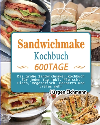 Sandwichmaker Kochbuch 2021 - Eichmann, J?rgen