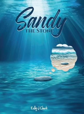 Sandy the Stone - Clark, Kelly J