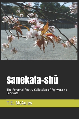 Sanekata-shk: The Personal Poetry Collection of Fujiwara no Sanekata - McAuley, T E